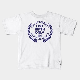 I do math only in the aftermath | With laurel Kids T-Shirt